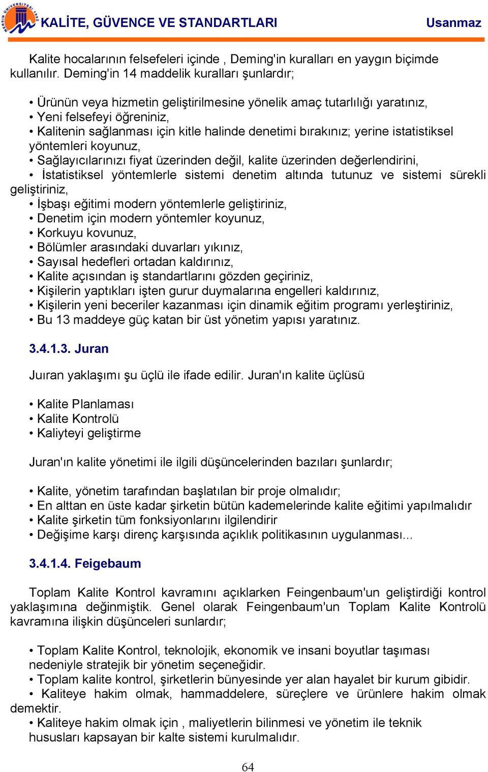 bırakınız; yerine istatistiksel yöntemleri koyunuz, Sağlayıcılarınızı fiyat üzerinden değil, kalite üzerinden değerlendirini, İstatistiksel yöntemlerle sistemi denetim altında tutunuz ve sistemi