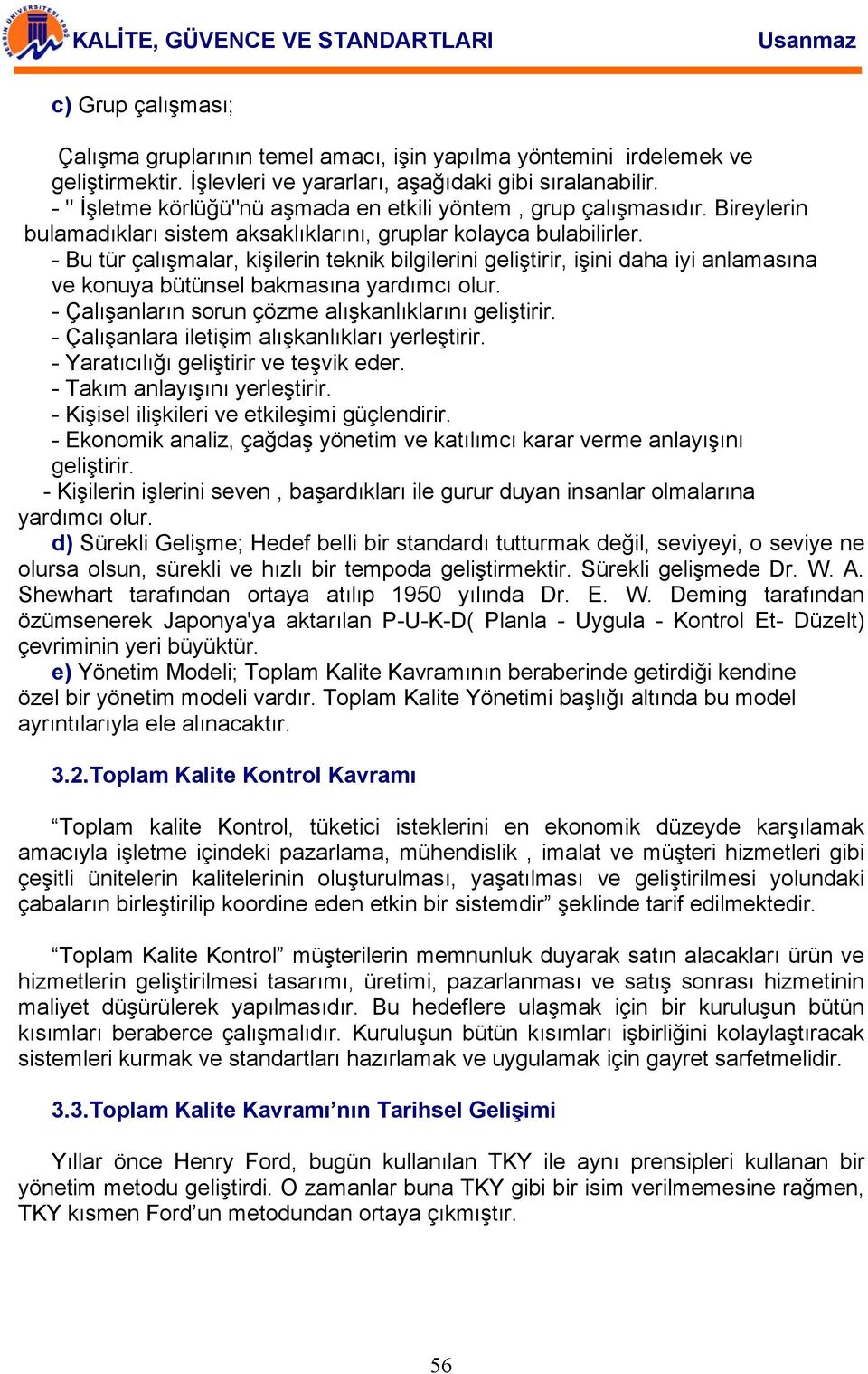 - Bu tür çalışmalar, kişilerin teknik bilgilerini geliştirir, işini daha iyi anlamasına ve konuya bütünsel bakmasına yardımcı olur. - Çalışanların sorun çözme alışkanlıklarını geliştirir.