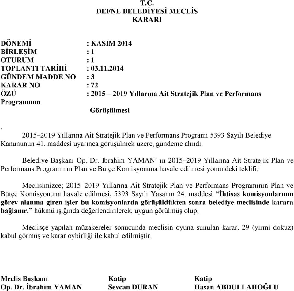 Ġbrahim YAMAN ın 2015 2019 Yıllarına Ait Stratejik Plan ve Performans Programının Plan ve Bütçe Komisyonuna havale edilmesi yönündeki teklifi; Meclisimizce; 2015 2019 Yıllarına Ait Stratejik Plan ve