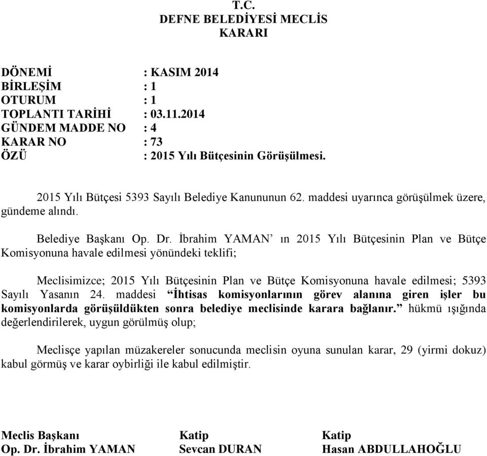 Ġbrahim YAMAN ın 2015 Yılı Bütçesinin Plan ve Bütçe Komisyonuna havale edilmesi yönündeki teklifi; Meclisimizce; 2015 Yılı Bütçesinin Plan ve Bütçe Komisyonuna havale