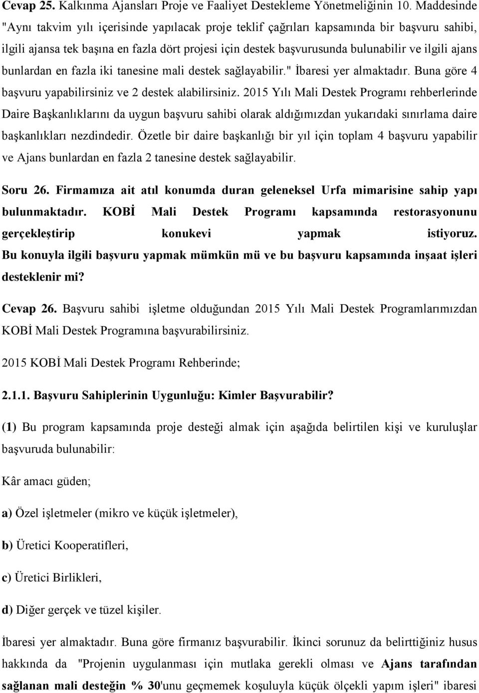 ajans bunlardan en fazla iki tanesine mali destek sağlayabilir." İbaresi yer almaktadır. Buna göre 4 başvuru yapabilirsiniz ve 2 destek alabilirsiniz.