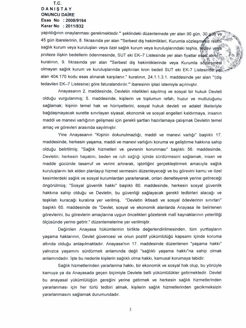 sağlık kurum veya kuruluşları veya özel sağlık kurum veya kuruluşlarındaki teşhis, )il <~ proteze ilişkin bedellerin ödenmesinde, SUT eki EK-7 Listesinde yer alan fiyatlar e:'~"ı.alı}\ kuralının, 9.