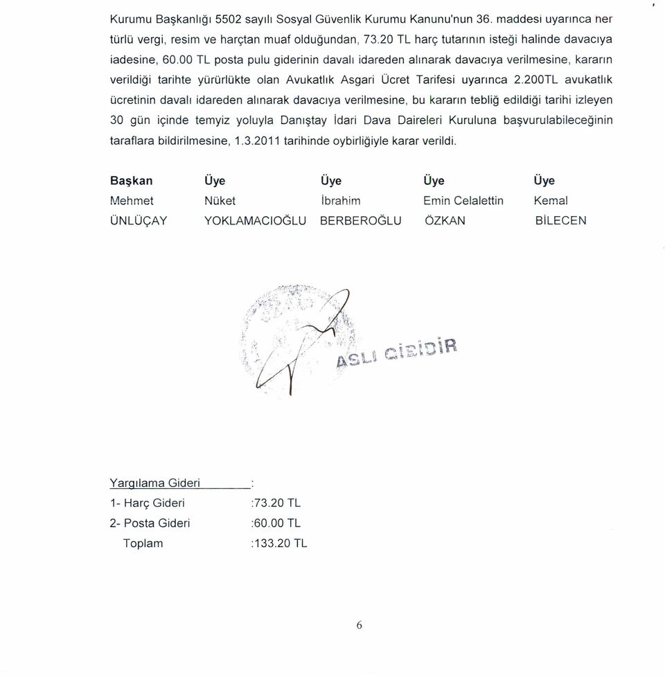 200TL avukatlık ücretinin davalı idareden alınarak davacıya verilmesine, bu kararın tebliğ edildiği tarihi izleyen 30 gün içinde temyiz yoluyla Danıştay idari Dava Daireleri Kuruluna