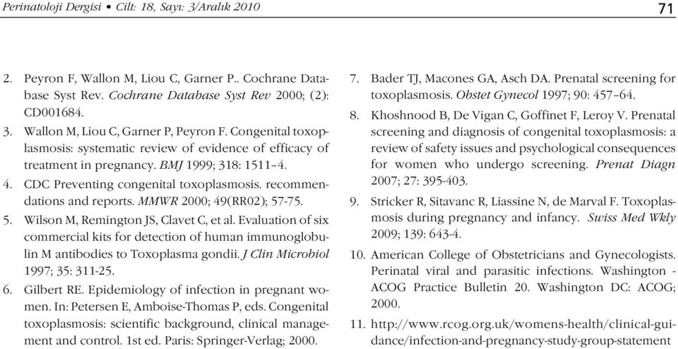 MMWR 2000; 49(RR02); 57-75. 5. Wilson M, Remington JS, Clavet C, et al. Evaluation of six commercial kits for detection of human immunoglobulin M antibodies to Toxoplasma gondii.