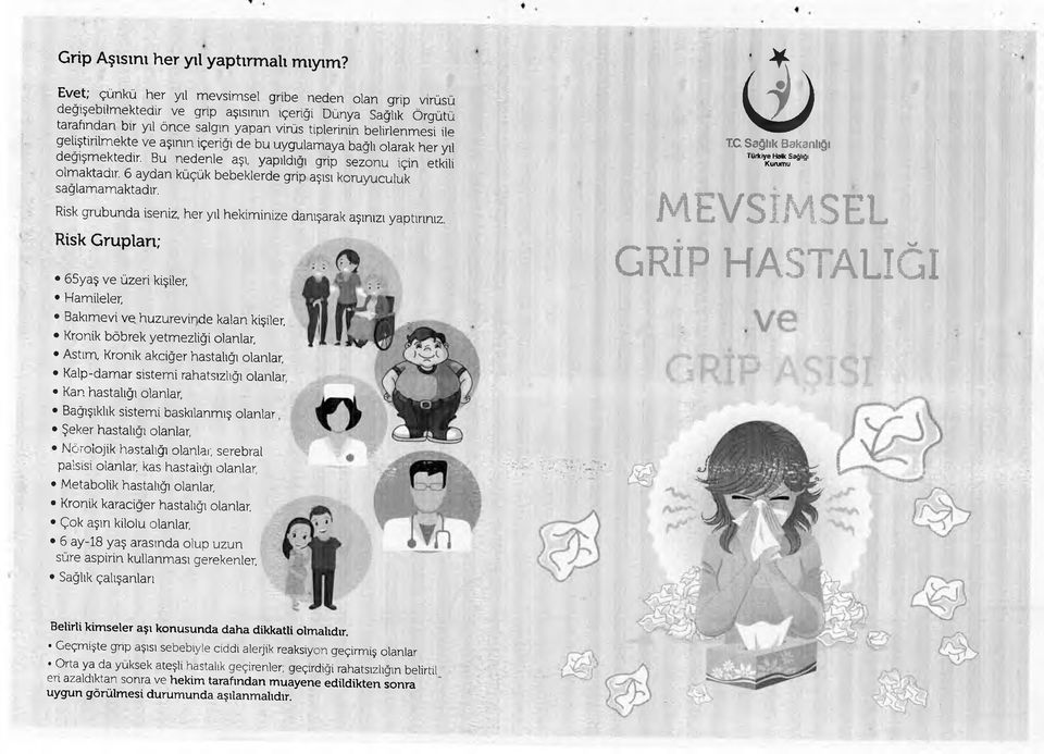 geliştirilmekte ve aşının içeriği de bu uygulamaya bağlı olarak her yıl değişmektedir. Bu nedenle aşı, yapıldığı grip sezonu için etkili olmaktadır.