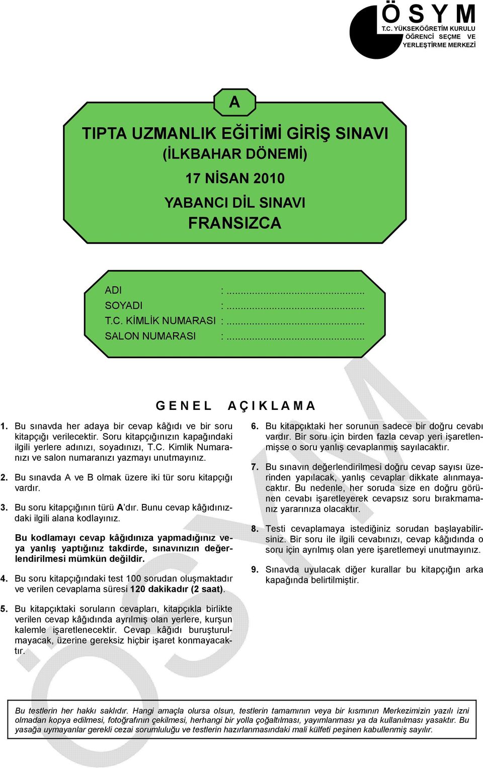 Kimlik Numaranızı ve salon numaranızı yazmayı unutmayınız. 2. Bu sınavda A ve B olmak üzere iki tür soru kitapçığı vardır. 3. Bu soru kitapçığının türü A dır.