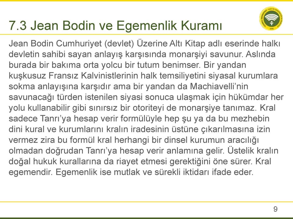 Bir yandan kuşkusuz Fransız Kalvinistlerinin halk temsiliyetini siyasal kurumlara sokma anlayışına karşıdır ama bir yandan da Machiavelli nin savunacağı türden istenilen siyasi sonuca ulaşmak için