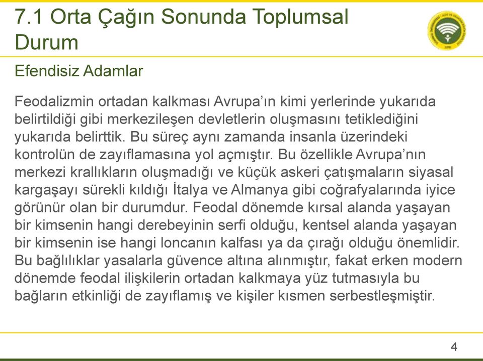 Bu özellikle Avrupa nın merkezi krallıkların oluşmadığı ve küçük askeri çatışmaların siyasal kargaşayı sürekli kıldığı İtalya ve Almanya gibi coğrafyalarında iyice görünür olan bir durumdur.