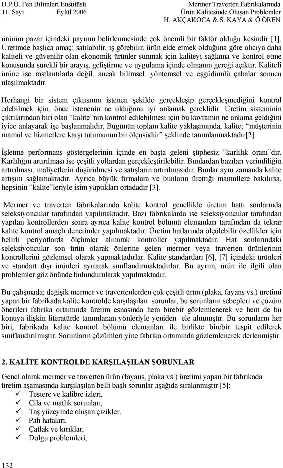 bir arayış, geliştirme ve uygulama içinde olmanın gereği açıktır. Kaliteli ürüne ise rastlantılarla değil, ancak bilimsel, yöntemsel ve eşgüdümlü çabalar sonucu ulaşılmaktadır.