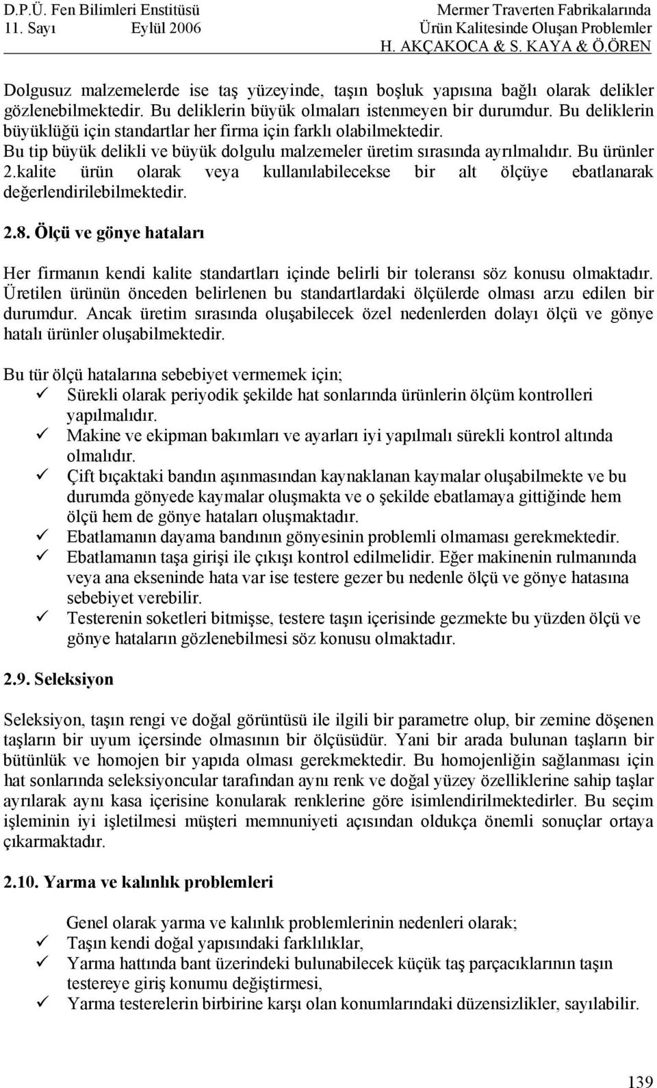 kalite ürün olarak veya kullanılabilecekse bir alt ölçüye ebatlanarak değerlendirilebilmektedir. 2.8.