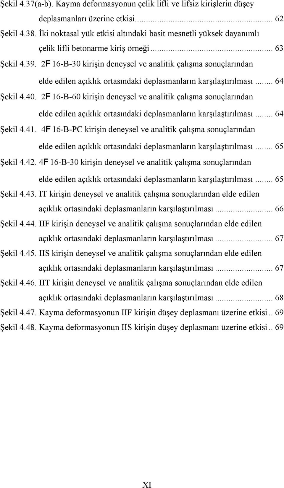 2F16-B-3 kirişin deneysel ve analitik çalışma sonuçlarından elde edilen açıklık ortasındaki deplasmanların karşılaştırılması... 64 