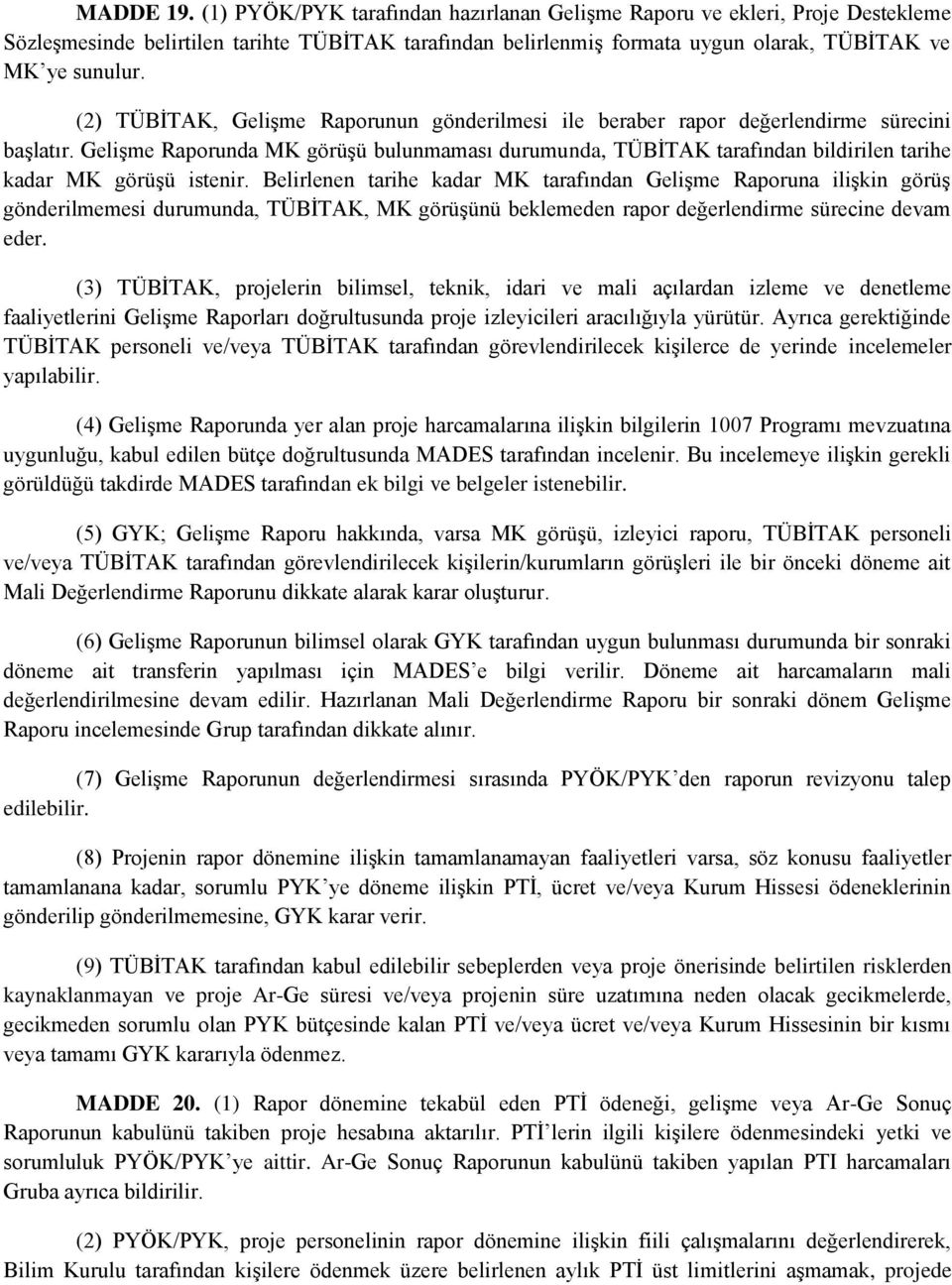 Gelişme Raporunda MK görüşü bulunmaması durumunda, TÜBİTAK tarafından bildirilen tarihe kadar MK görüşü istenir.