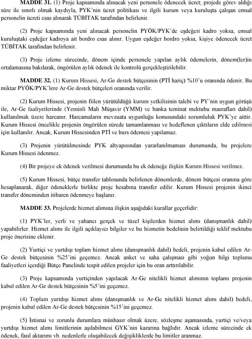 ücreti esas alınarak TÜBİTAK tarafından belirlenir. (2) Proje kapsamında yeni alınacak personelin PYÖK/PYK de eşdeğeri kadro yoksa, emsal kuruluştaki eşdeğer kadroya ait bordro esas alınır.