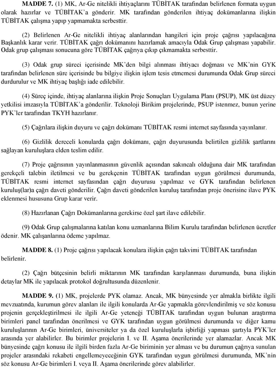 (2) Belirlenen Ar-Ge nitelikli ihtiyaç alanlarından hangileri için proje çağrısı yapılacağına Başkanlık karar verir. TÜBİTAK çağrı dokümanını hazırlamak amacıyla Odak Grup çalışması yapabilir.