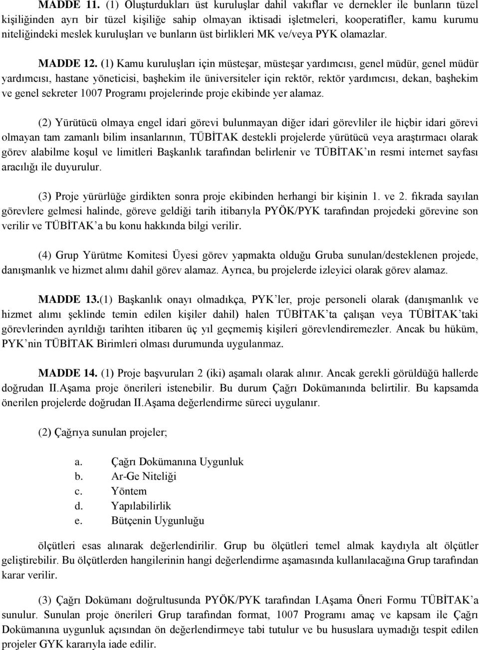 meslek kuruluşları ve bunların üst birlikleri MK ve/veya PYK olamazlar. MADDE 12.