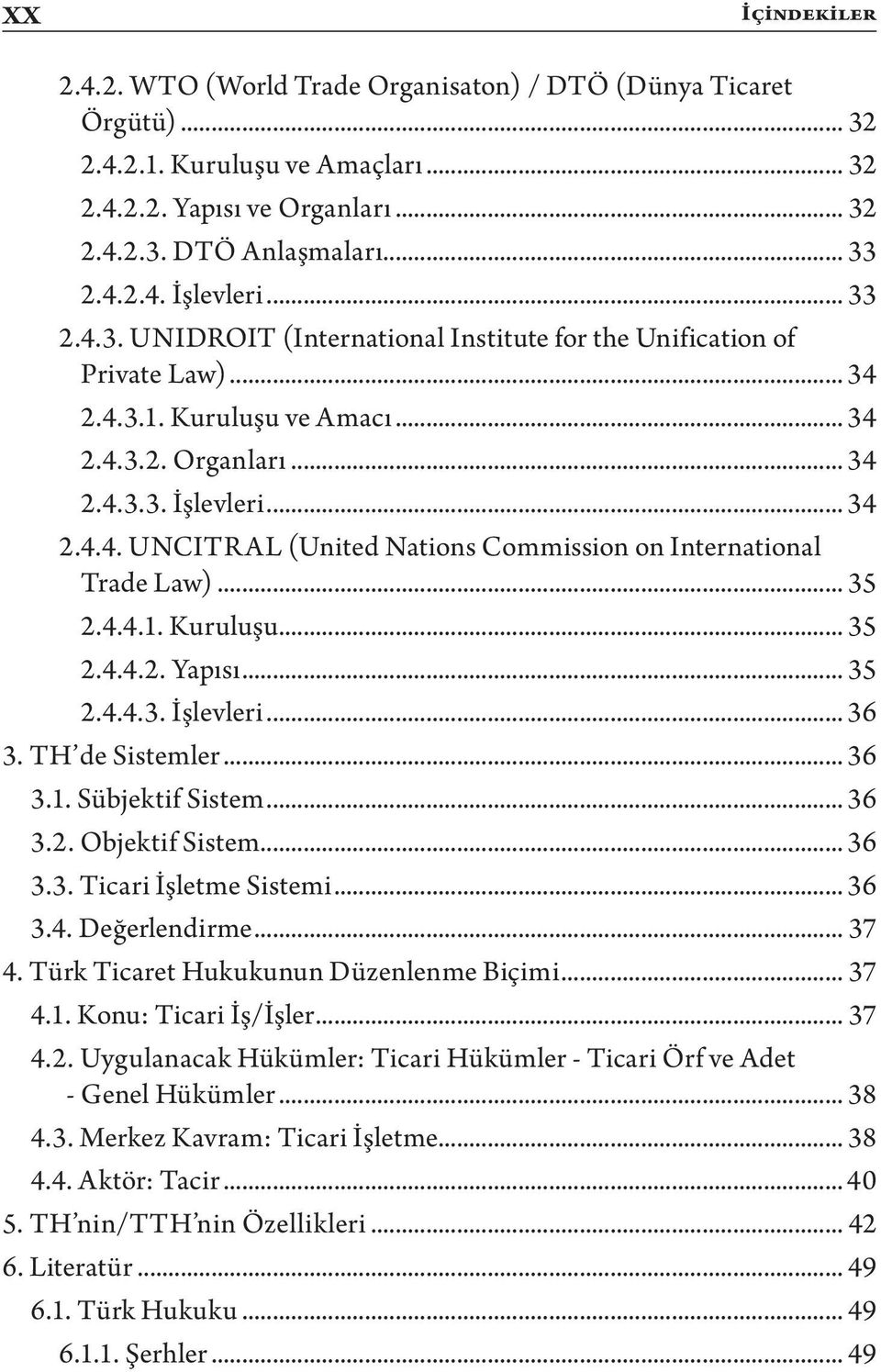 .. 35 2.4.4.1. Kuruluşu... 35 2.4.4.2. Yapısı... 35 2.4.4.3. İşlevleri... 36 3. TH de Sistemler... 36 3.1. Sübjektif Sistem... 36 3.2. Objektif Sistem... 36 3.3. Ticari İşletme Sistemi... 36 3.4. Değerlendirme.