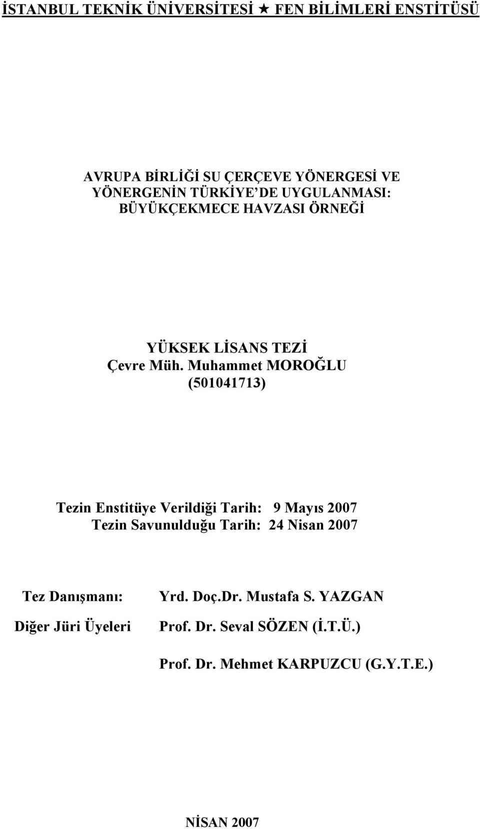 Muhammet MOROĞLU (501041713) Tezin Enstitüye Verildiği Tarih: 9 Mayıs 2007 Tezin Savunulduğu Tarih: 24 Nisan