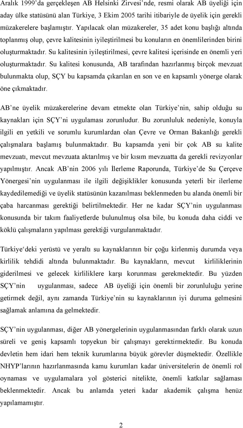 Su kalitesinin iyileştirilmesi, çevre kalitesi içerisinde en önemli yeri oluşturmaktadır.