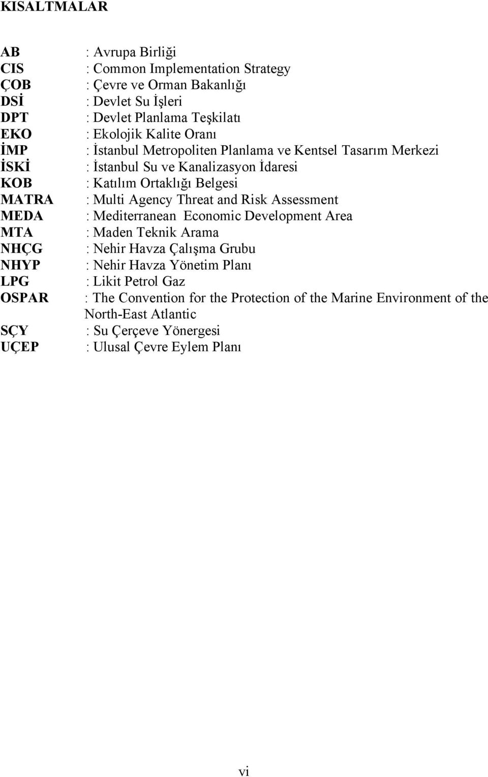 Katılım Ortaklığı Belgesi : Multi Agency Threat and Risk Assessment : Mediterranean Economic Development Area : Maden Teknik Arama : Nehir Havza Çalışma Grubu : Nehir