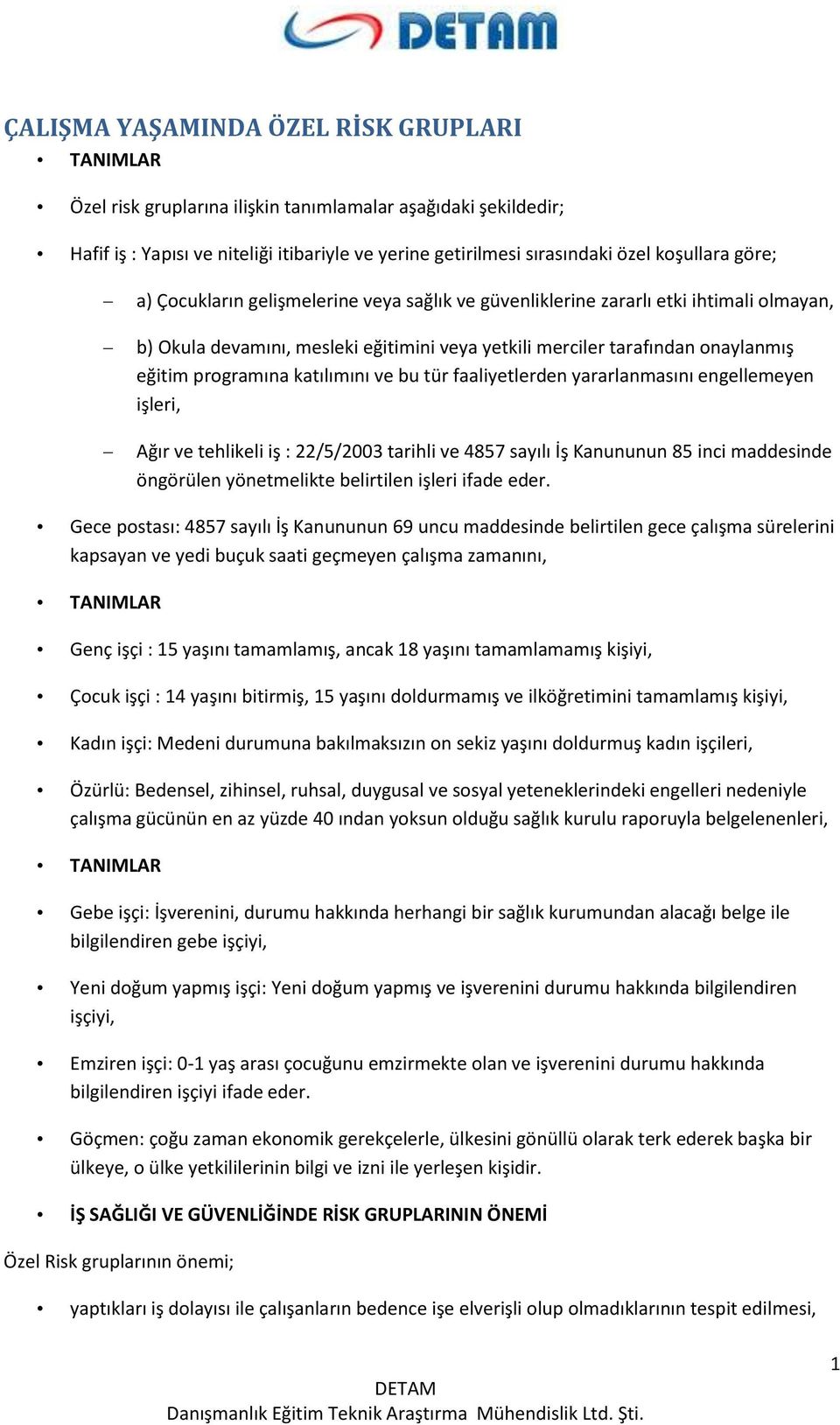 katılımını ve bu tür faaliyetlerden yararlanmasını engellemeyen işleri, Ağır ve tehlikeli iş : 22/5/2003 tarihli ve 4857 sayılı İş Kanununun 85 inci maddesinde öngörülen yönetmelikte belirtilen