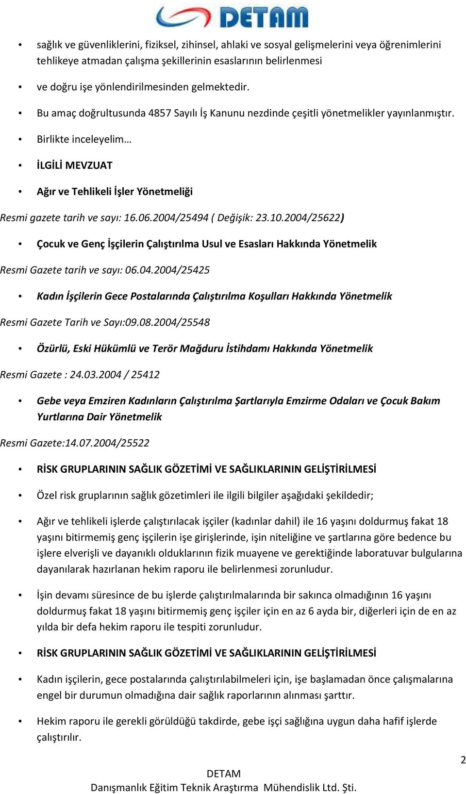 Birlikte inceleyelim İLGİLİ MEVZUAT Ağır ve Tehlikeli İşler Yönetmeliği Resmi gazete tarih ve sayı: 16.06.2004/25494 ( Değişik: 23.10.