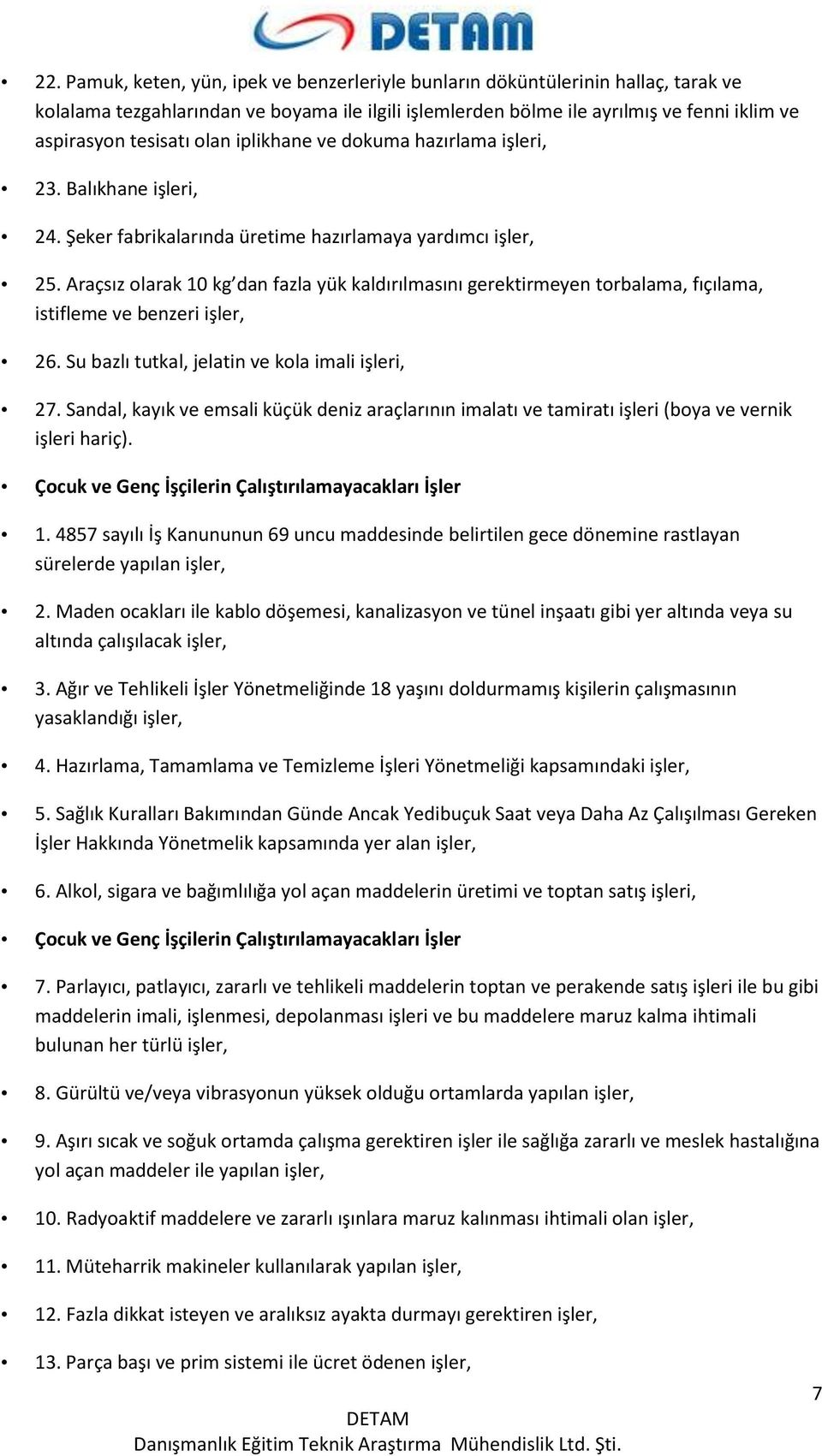 Araçsız olarak 10 kg dan fazla yük kaldırılmasını gerektirmeyen torbalama, fıçılama, istifleme ve benzeri işler, 26. Su bazlı tutkal, jelatin ve kola imali işleri, 27.