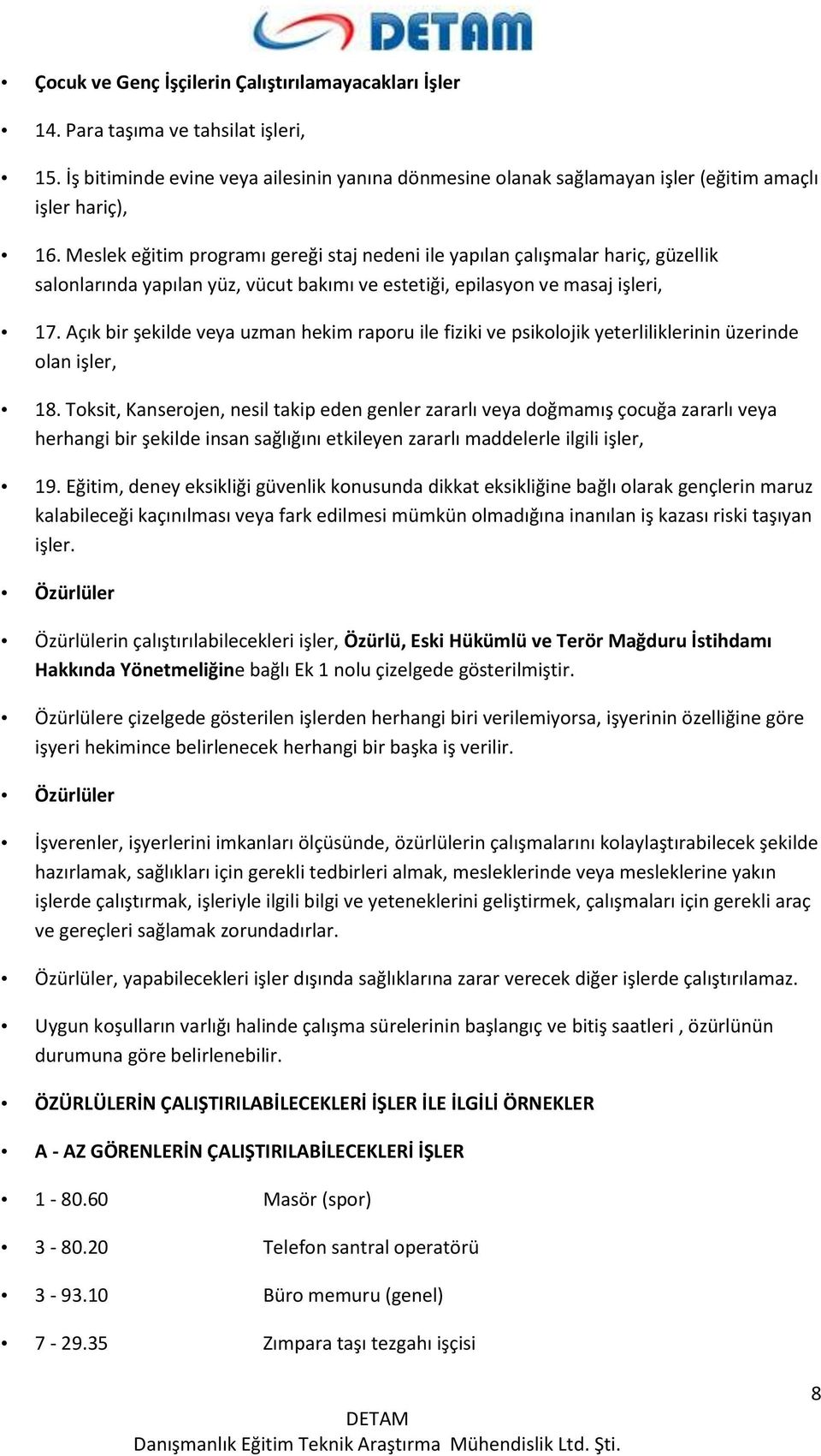 Açık bir şekilde veya uzman hekim raporu ile fiziki ve psikolojik yeterliliklerinin üzerinde olan işler, 18.