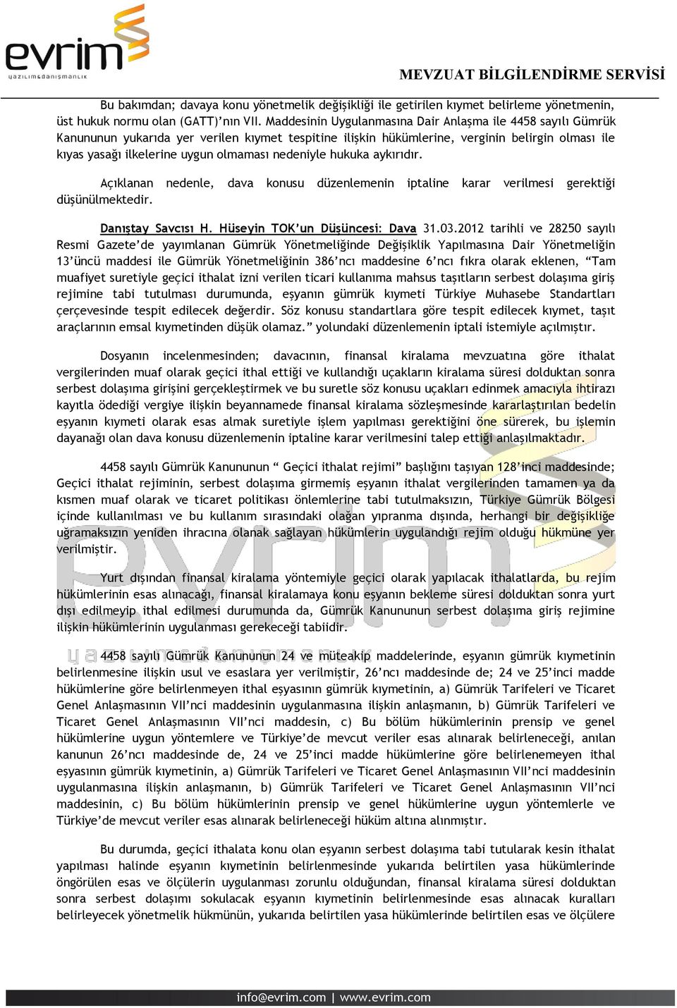 nedeniyle hukuka aykırıdır. Açıklanan düşünülmektedir. nedenle, dava konusu düzenlemenin iptaline karar verilmesi gerektiği Danıştay Savcısı H. Hüseyin TOK un Düşüncesi: Dava 31.03.