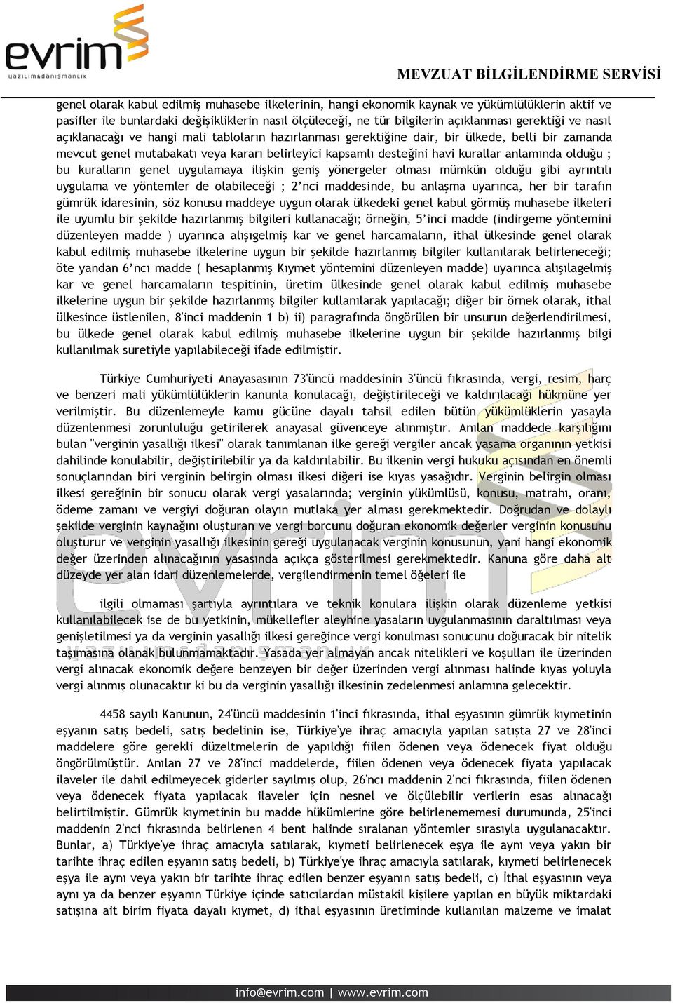 olduğu ; bu kuralların genel uygulamaya ilişkin geniş yönergeler olması mümkün olduğu gibi ayrıntılı uygulama ve yöntemler de olabileceği ; 2 nci maddesinde, bu anlaşma uyarınca, her bir tarafın