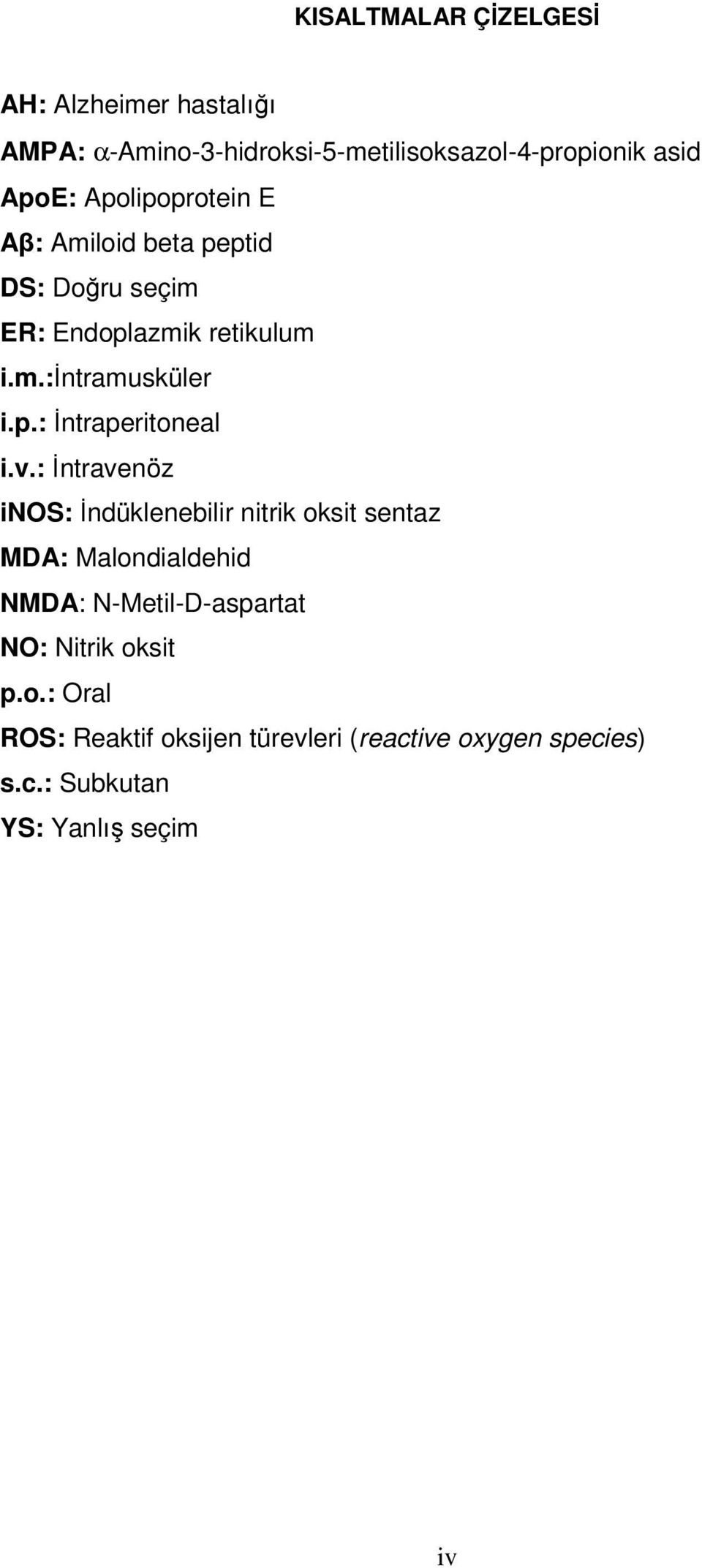 v.: İntravenöz inos: İndüklenebilir nitrik oksit sentaz MDA: Malondialdehid NMDA: N-Metil-D-aspartat NO: Nitrik