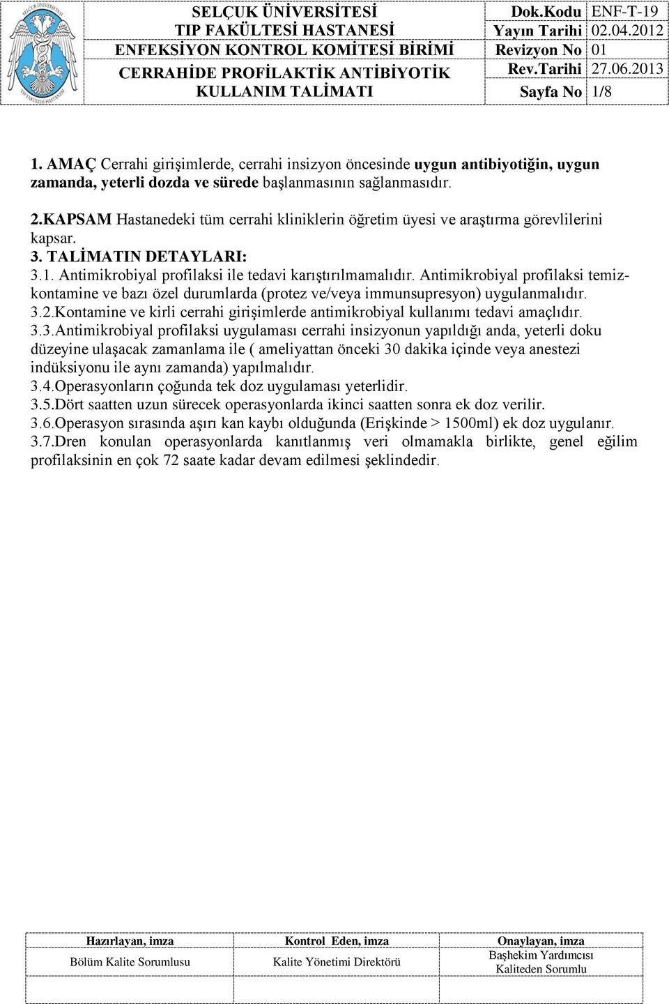 KAPSAM Hastanedeki tüm cerrahi kliniklerin öğretim üyesi ve araştırma görevlilerini kapsar. 3. TALİMATIN DETAYLARI: 3.1. Antimikrobiyal profilaksi ile tedavi karıştırılmamalıdır.