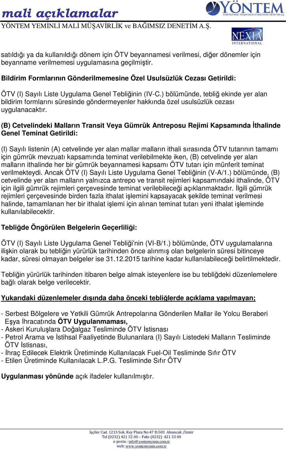 ) bölümünde, tebliğ ekinde yer alan bildirim formlarını süresinde göndermeyenler hakkında özel usulsüzlük cezası uygulanacaktır.