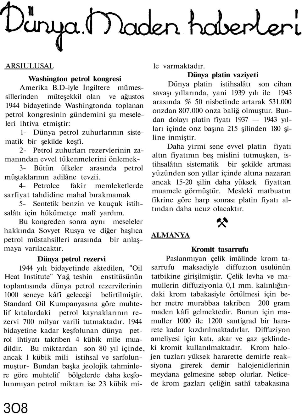 bir şekilde keşfi. 2- Petrol zuhurları rezervlerinin zamanından evvel tükenmelerini önlemek- 3- Bütün ülkeler arasında petrol müştaklarının adilâne tevzii.