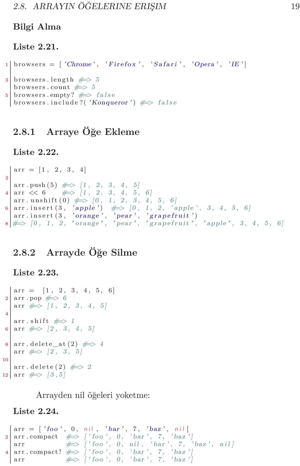 push (5) #=> [ 1, 2, 3, 4, 5 ] 4 arr << 6 #=> [ 1, 2, 3, 4, 5, 6 ] arr. u n s h i f t (0) #=> [ 0, 1, 2, 3, 4, 5, 6 ] 6 arr. i n s e r t (3, apple ) #=> [ 0, 1, 2, apple, 3, 4, 5, 6 ] arr.