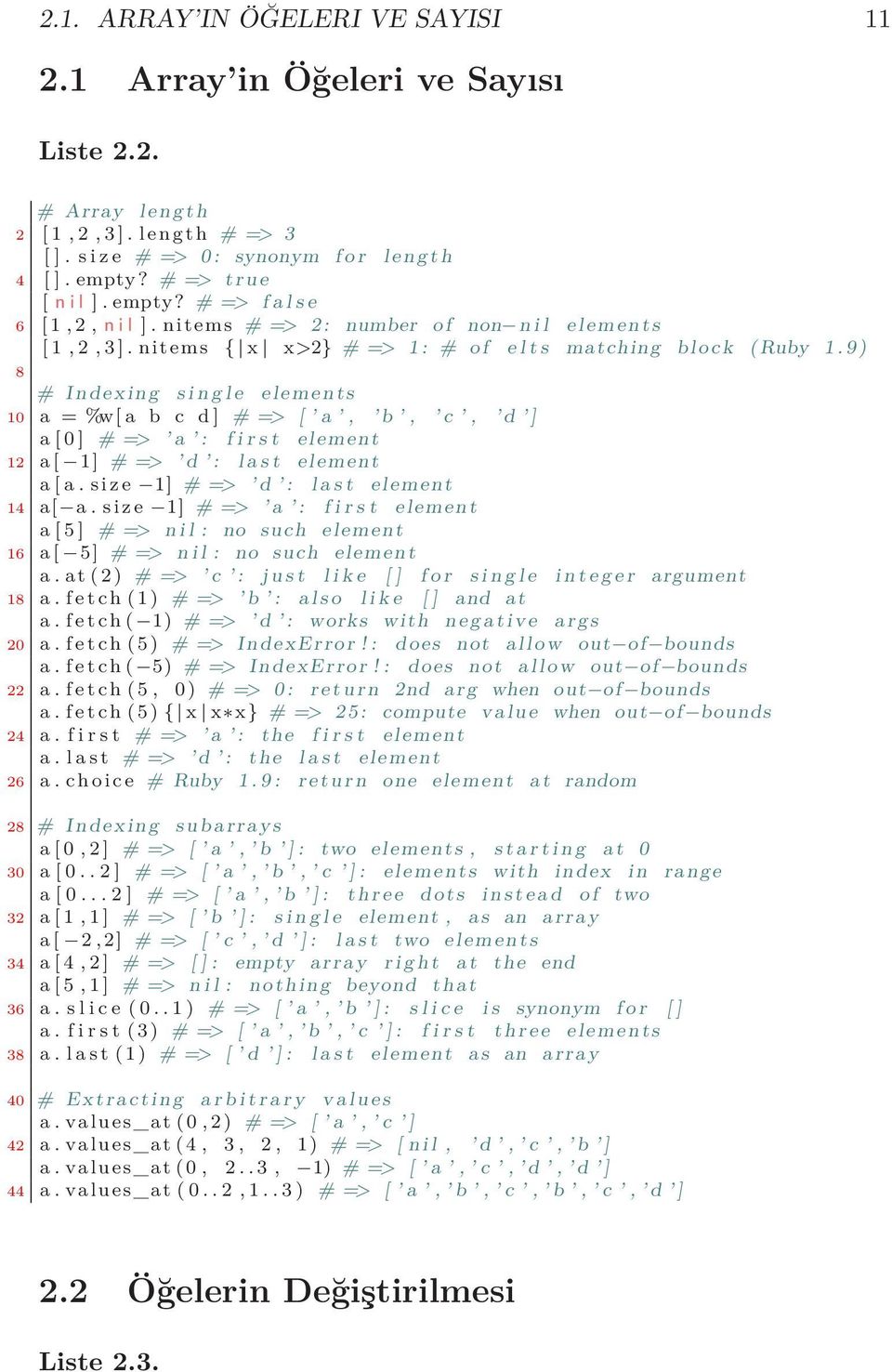 9 ) 8 # Indexing s i n g l e elements 10 a = %w[ a b c d ] # => [ a, b, c, d ] a [ 0 ] # => a : f i r s t element 12 a [ 1] # => d : l a s t element a [ a. s i z e 1] # => d : l a s t element 14 a[ a.