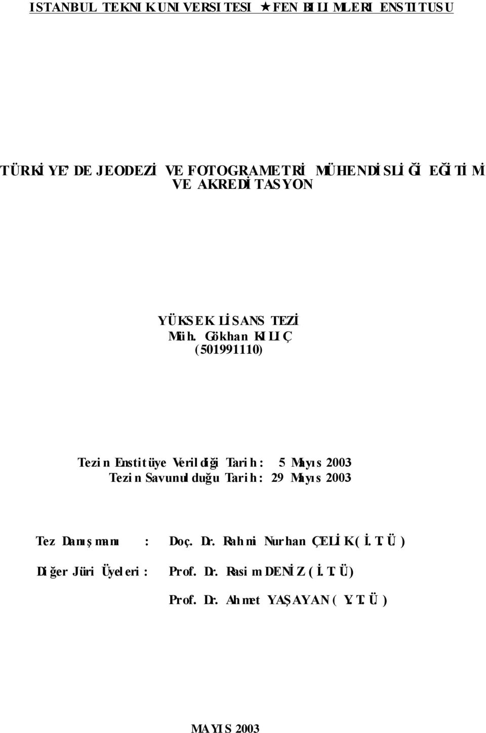 Gökhan KI LI Ç (501991110) Tezi n Enstitüye Veril diği Tari h : 5 Mayıs 2003 Tezi n Savunul duğu Tari h : 29