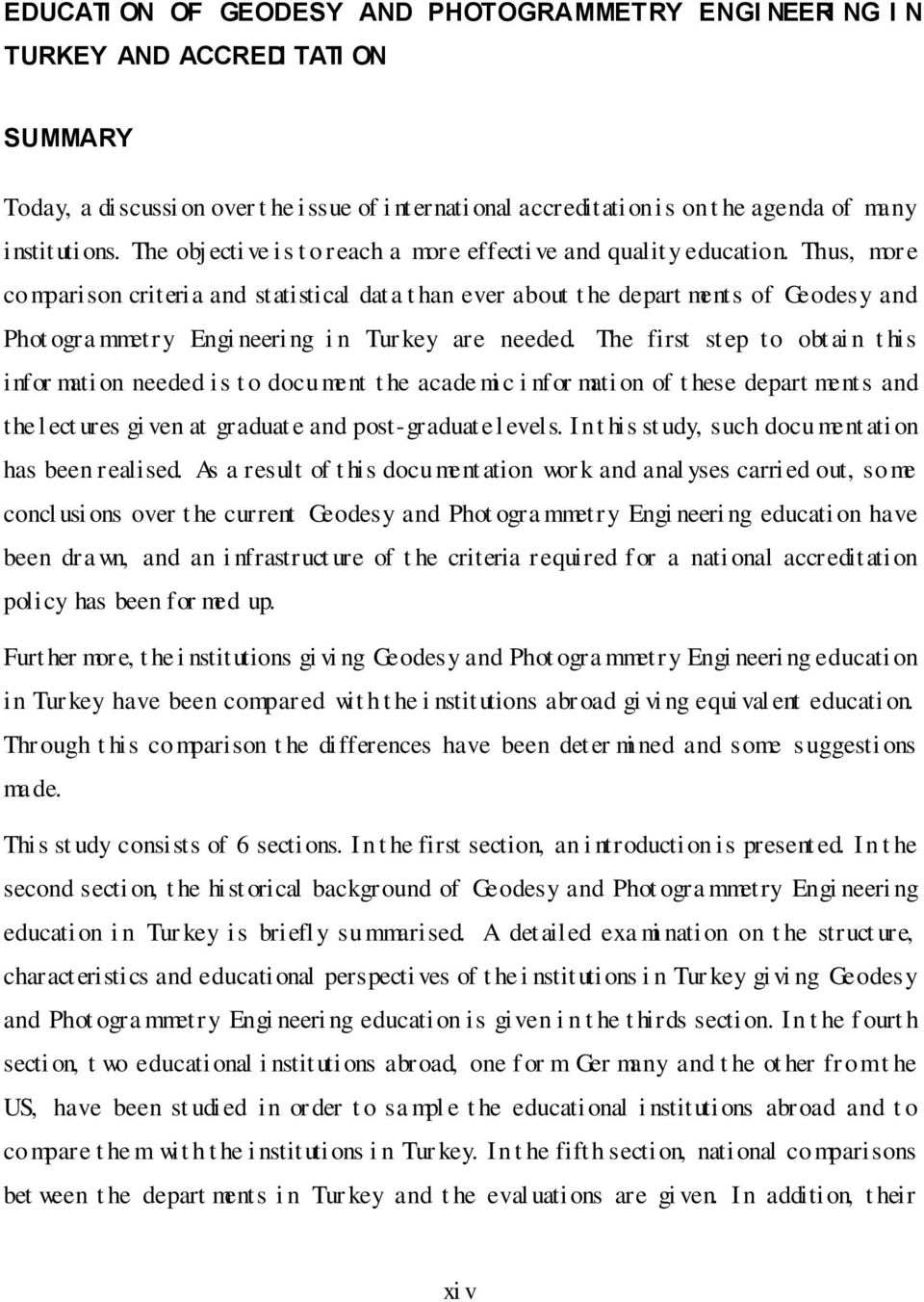 Thus, mor e comparison criteria and statistical dat a t han ever about t he depart ments of Geodesy and Phot ogra mmetry Engi neeri ng i n Tur key are needed.