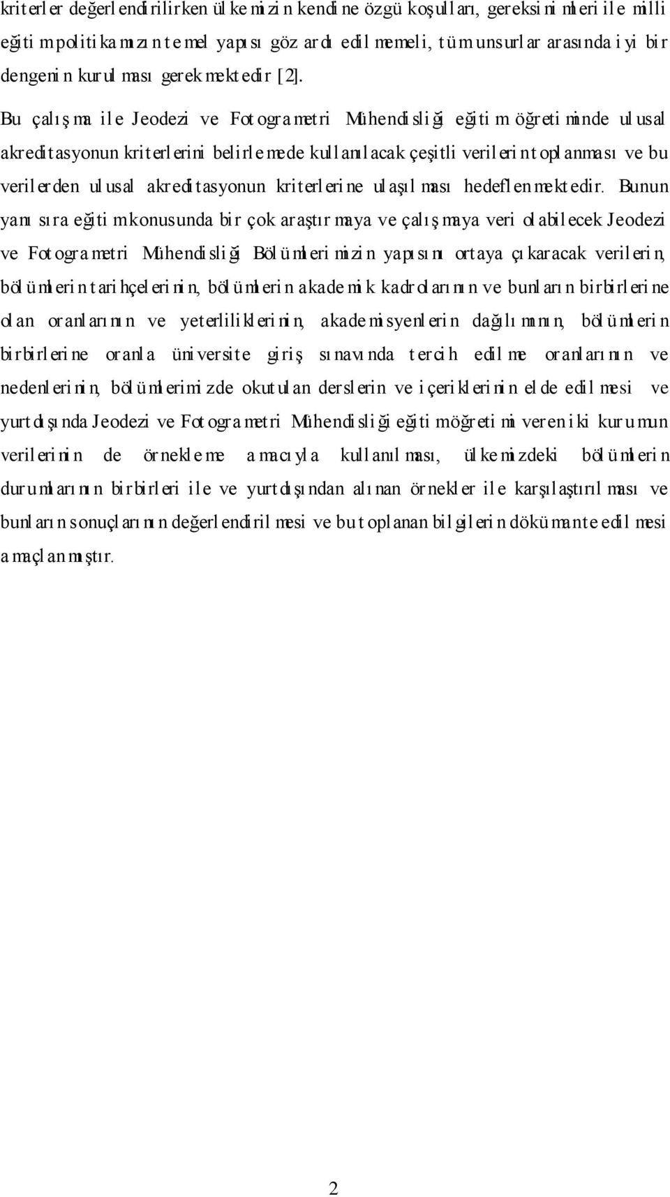 Bu çalıģ ma ile Jeodezi ve Fot ogra metri Mühendisliği eğiti m öğreti mi nde ul usal akreditasyonun kriterlerini belirle mede kullanılacak çeģitli verileri n t opl anması ve bu verilerden ul usal