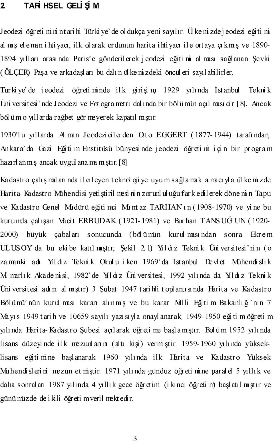 anan ġevki ( ÖLÇER) PaĢa ve arkadaģları bu dalı n ül ke mi zdeki öncül eri sayılabilirler.