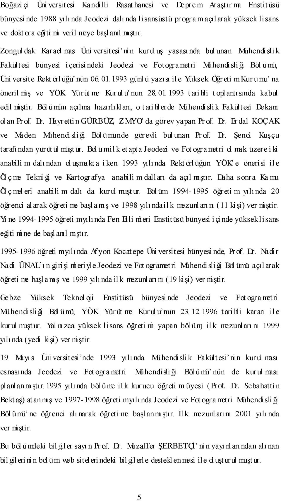 Zongul dak Karael mas Üni versitesi ni n kur ul uģ yasası nda bul unan Mühendisli k Fakültesi bünyesi i çerisi ndeki Jeodezi ve Fotogra metri Mühendisliği Böl ümü, Üni versite Rekt örl üğü nün 06. 01.