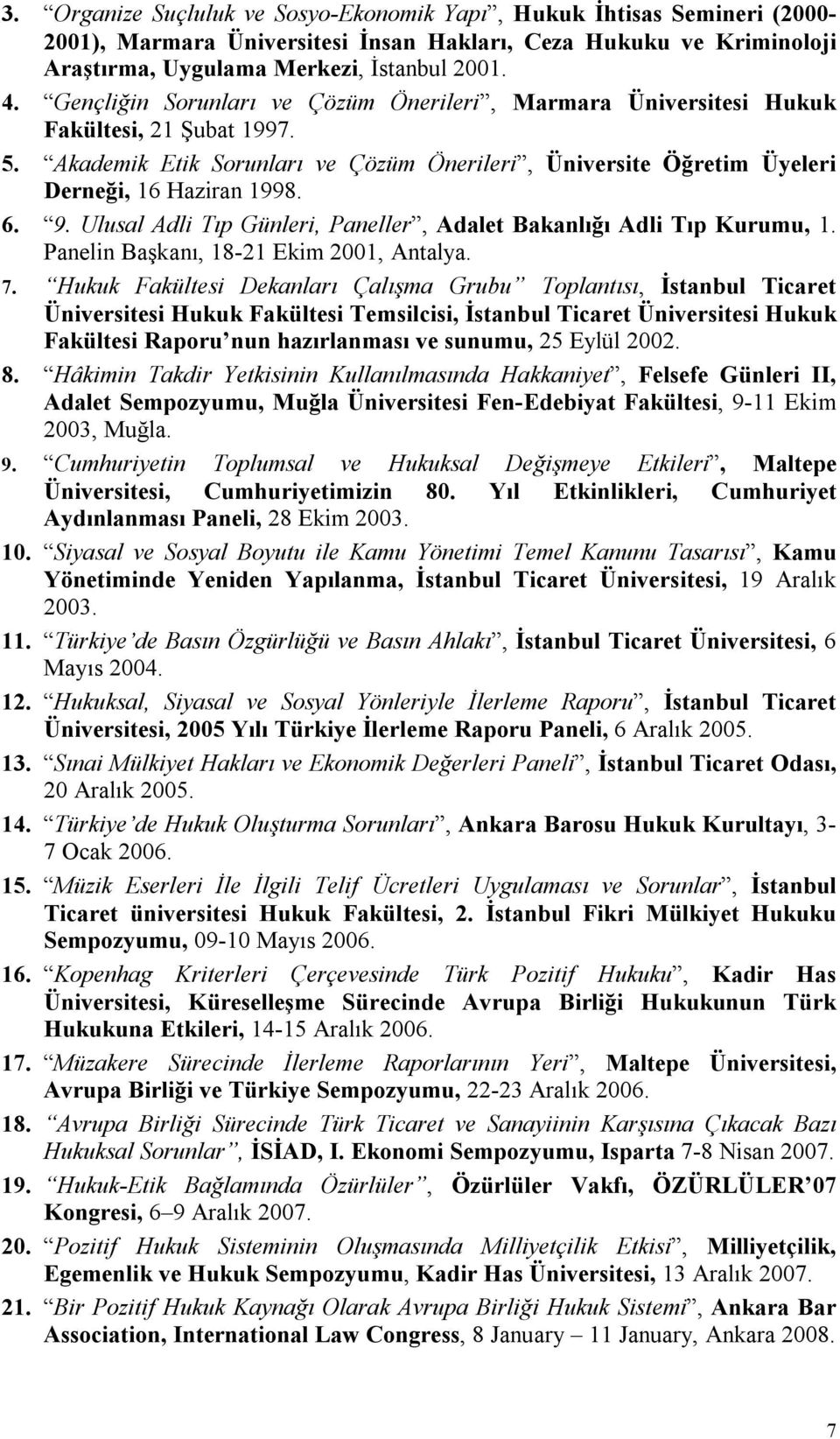 Ulusal Adli Tıp Günleri, Paneller, Adalet Bakanlığı Adli Tıp Kurumu, 1. Panelin Başkanı, 18-21 Ekim 2001, Antalya. 7.