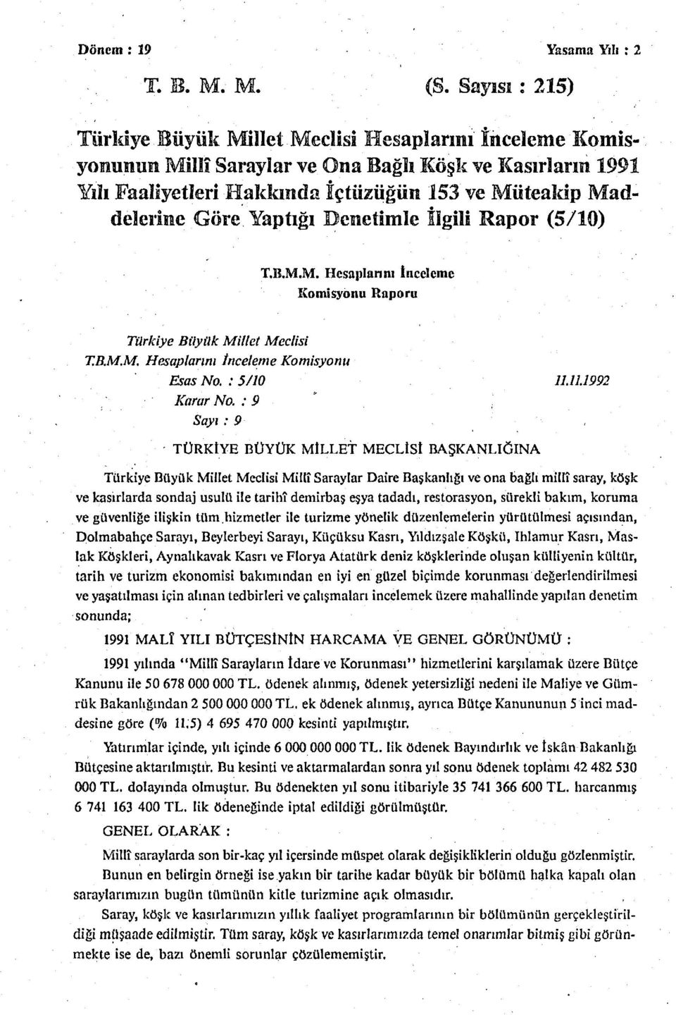 İlgili Rapor (5/10) T.B.M.M. Hesaplarını İnceleme Komisyonu Raporu Türkiye Büyük Millet Meclisi T.B.M.M. Hesaplarım İnceleme Komisyonu Esas No.: 5/10 11.11.1992 Karar No.