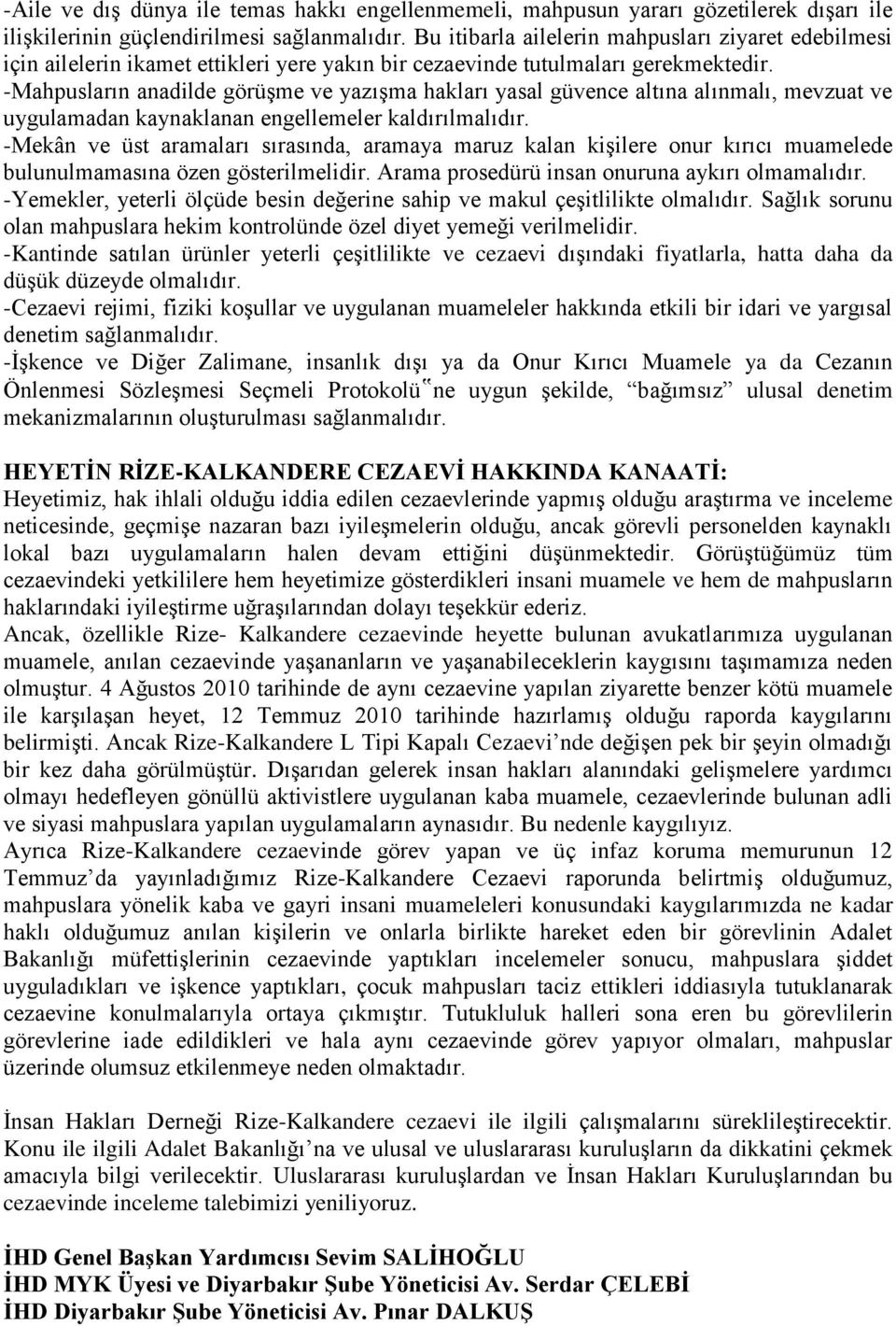 -Mahpusların anadilde görüşme ve yazışma hakları yasal güvence altına alınmalı, mevzuat ve uygulamadan kaynaklanan engellemeler kaldırılmalıdır.