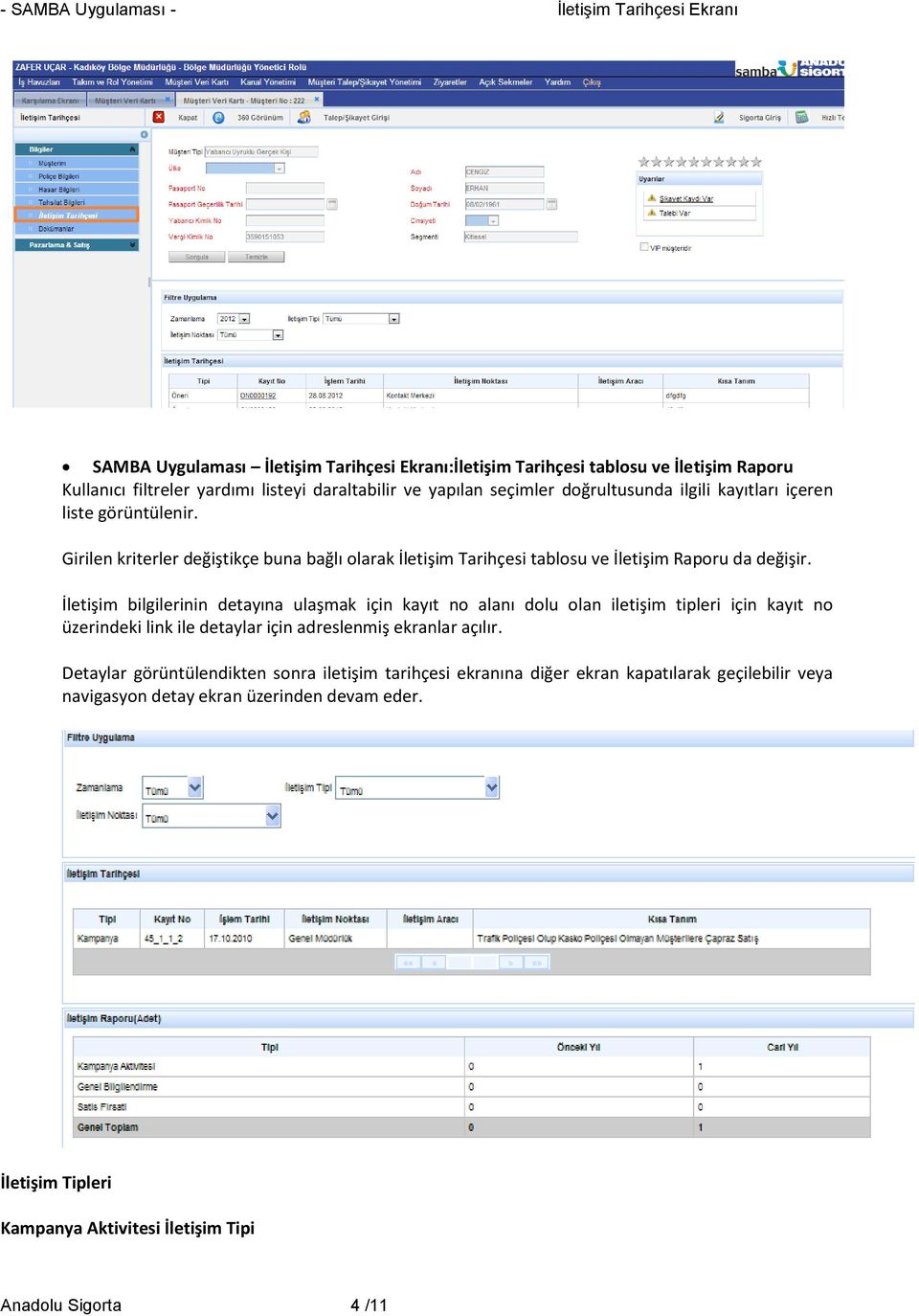 İletişim bilgilerinin detayına ulaşmak için kayıt no alanı dolu olan iletişim tipleri için kayıt no üzerindeki link ile detaylar için adreslenmiş ekranlar açılır.