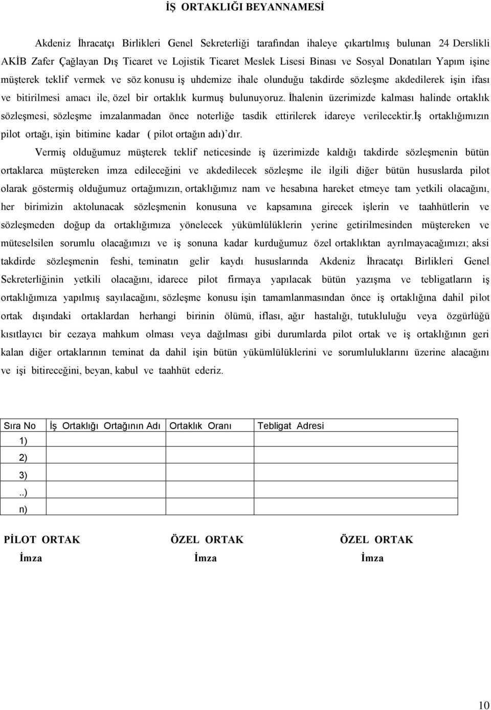 bulunuyoruz. İhalenin üzerimizde kalması halinde ortaklık sözleşmesi, sözleşme imzalanmadan önce noterliğe tasdik ettirilerek idareye verilecektir.