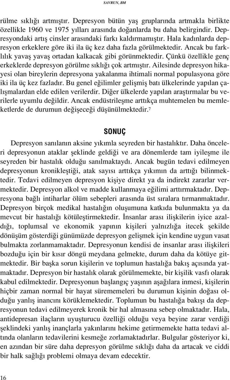 Ancak bu farkl l k yavafl yavafl ortadan kalkacak gibi görünmektedir. Çünkü özellikle genç erkeklerde depresyon görülme s kl çok artm flt r.