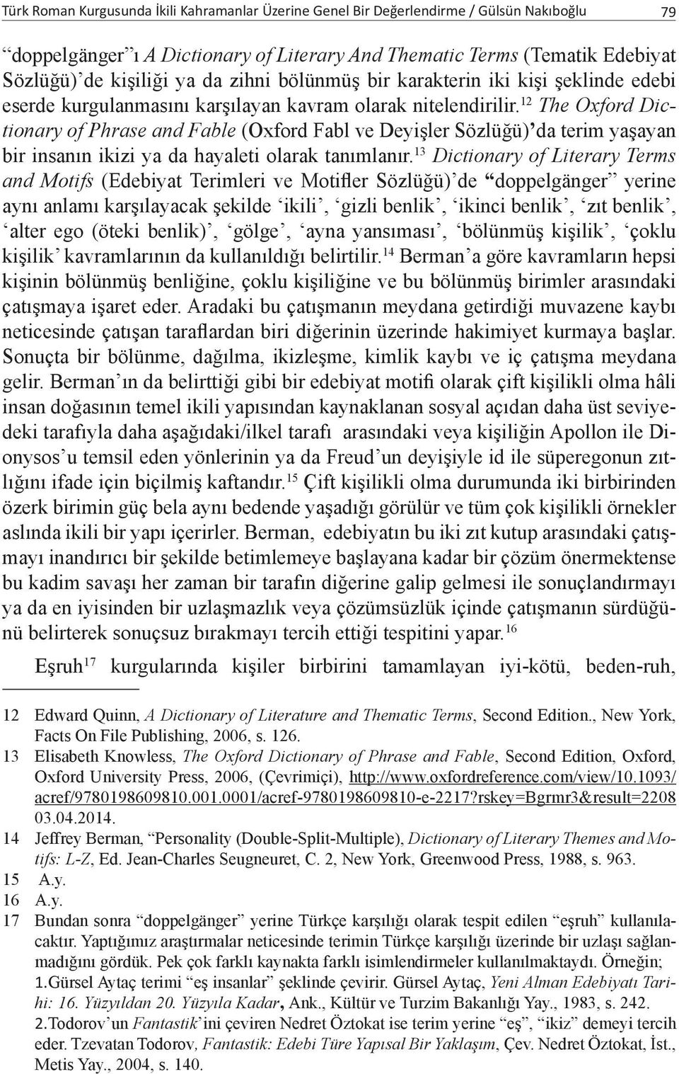 12 The Oxford Dictionary of Phrase and Fable (Oxford Fabl ve Deyişler Sözlüğü) da terim yaşayan bir insanın ikizi ya da hayaleti olarak tanımlanır.