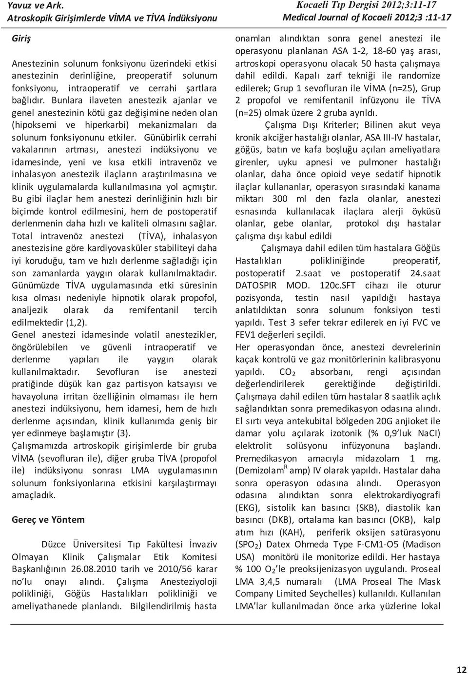 bağlıdır. Bunlara ilaveten anestezik ajanlar ve genel anestezinin kötü gaz değişimine neden olan (hipoksemi ve hiperkarbi) mekanizmaları da solunum fonksiyonunu etkiler.