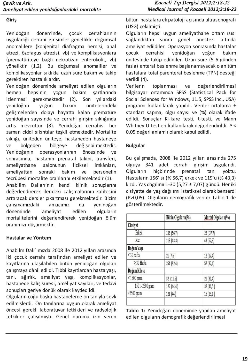 özofagus atrezisi, vb) ve komplikasyonlara (prematüriteye bağlı nekrotizan enterokolit, vb) yöneliktir (1,2).