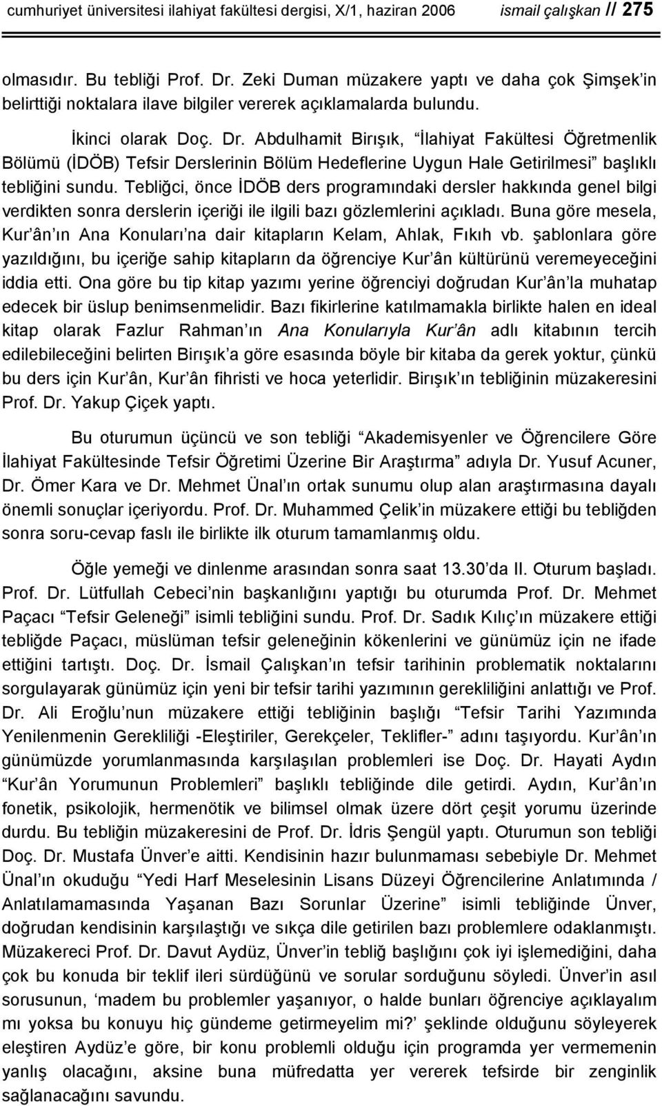 Abdulhamit Birışık, İlahiyat Fakültesi Öğretmenlik Bölümü (İDÖB) Tefsir Derslerinin Bölüm Hedeflerine Uygun Hale Getirilmesi başlıklı tebliğini sundu.